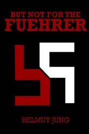 But not for the Fuehrer by Helmut Jung