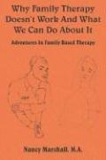 Cover of: Why Family Therapy Doesn't Work And What We Can Do About It: Adventures In Family Based Therapy