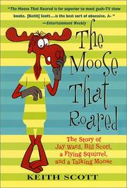 Cover of: The Moose That Roared: The Story of Jay Ward, Bill Scott, a Flying Squirrel, and a Talking Moose