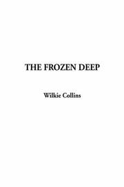 Cover of: The Frozen Deep by Wilkie Collins, George Du Maurier, James Mahoney, Wilkie Collins