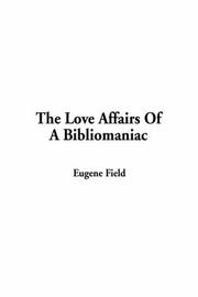 Cover of: The Love Affairs Of A Bibliomaniac by Eugene Field