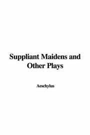 Cover of: Suppliant Maidens and Other Plays by Aeschylus