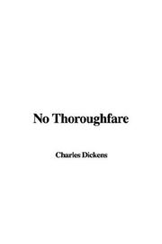 Cover of: No Thoroughfare by Charles Dickens, Wilkie Collin, Wilkie Collins, Damilys Yanez, Madame Madame Judith, Gabriel Zarraga, Madame Judith, Gregorio Solera Casero, Wilkie Collins, Charles Dickens, Wilkie Collins