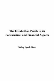 Cover of: The Elizabethan Parish in Its Ecclesiastical and Financial Aspects by Sedley Lynch Ware, Sedley Lynch Ware