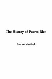 Cover of: The History of Puerto Rico | R. A. Van Middeldyk