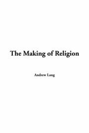 Cover of: The Making Of Religion by Andrew Lang, Andrew Lang