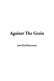 Cover of: Against The Grain by Joris-Karl Huysmans, John Howard, Huysmans, Joris Karl (1848-1907) . Zaidenberg, Arthur (1908-1990) Illus., Joris-Karl Huysmans