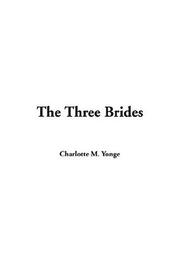 Cover of: The Three Brides by Charlotte Mary Yonge, Charlotte Mary Yonge