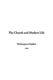 Cover of: The Church And Modern Life by Washington Gladden, Washington Gladden