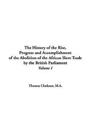 Cover of: History of the Rise, Progress and Accomplishment of the Abolition of the African Slave Trade by the British Parliament, The: V1