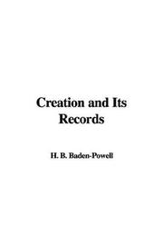 Cover of: Creation And Its Records by B. H. Baden-Powell, B. H. Baden-Powell