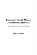 Cover of: Tramping Through Mexico, Guatemala And Honduras by Harry Alverson Franck