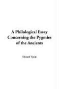 Cover of: A Philological Essay Concerning The Pygmies Of The Ancients by Edward Tyson, Edward Tyson