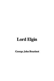 Cover of: Lord Elgin by Sir John George Bourinot, Sir John George Bourinot