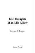 Cover of: Idle Thoughts of an Idle Fellow by Jerome Klapka Jerome