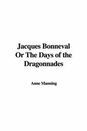Cover of: Jacques Bonneval or the Days of the Dragonnades by Anne Manning