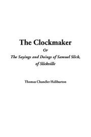 Cover of: The Clockmaker or the Sayings and Doings of Samuel Slick, of Slickville by Thomas Chandler Haliburton