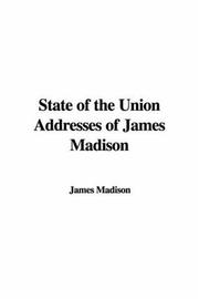 Cover of: State Of The Union Addresses Of James Madison by James Madison