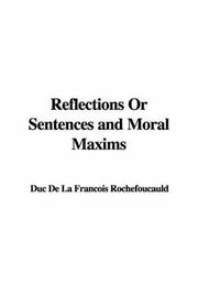 Cover of: Reflections Or Sentences And Moral Maxims by François duc de La Rochefoucauld
