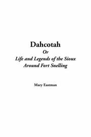 Cover of: Dahcotah Or Life And Legends Of The Sioux Around Fort Snelling by Mary H. Eastman