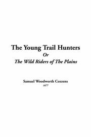 Cover of: The Young Trail Hunters Or The Wild Riders Of The Plains