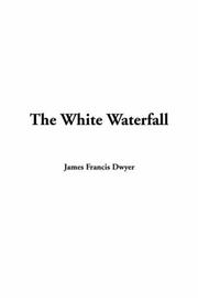 Cover of: The 'white Waterfall by James Francis Dwyer