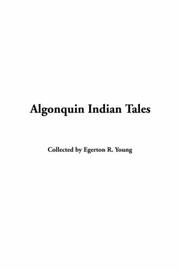 Cover of: Algonquin Indian Tales by Egerton R. Young