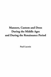 Cover of: Manners Custom And Dress During The Middle Ages And During The Renaissance Period by Paul Lacroix