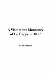 A visit to the monastery of La Trappe, in 1817 by W. D. Fellowes