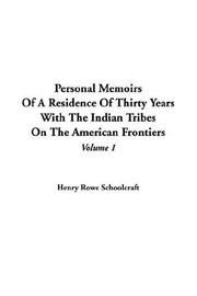 Personal memoirs of a residence of thirty years with the Indian tribes on the American frontiers by Henry Rowe Schoolcraft