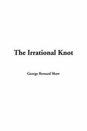 Cover of: The Irrational Knot by George Bernard Shaw, George Bernard Shaw