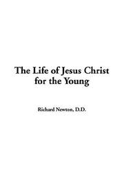 Cover of: The Life Of Jesus Christ For The Young by Richard Newton