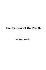 Cover of: The Shadow Of The North by Joseph A. Altsheler, Joseph A. Altsheler