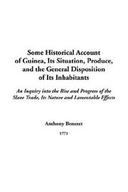 Cover of: Some Historical Account Of Guinea, Its Situation, Produce, And The General Disposition Of Its Inhabitants by Anthony Benezet