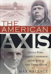 Cover of: The American Axis: Henry Ford, Charles Lindbergh, and the Rise of the Third Reich