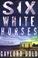 Cover of: Six white horses