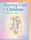 Cover of: Nursing Care of Children