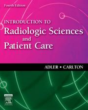 Introduction to radiologic sciences and patient care by Arlene McKenna Adler, Richard R. Carlton, Arlene M. Adler