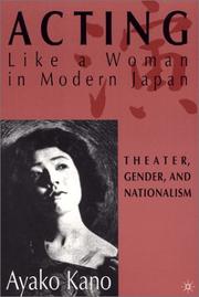 Cover of: Acting Like A Woman in Modern Japan: Theater, Gender, and Nationalism