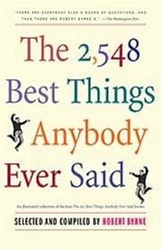 Cover of: The 2548 Best Things Anybody Ever Said (Proprietary Edition)