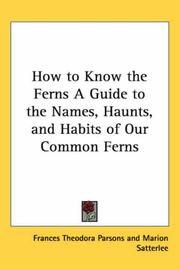 Cover of: How to Know the Ferns a Guide to the Names, Haunts, and Habits of Our Common Ferns by Frances Theodora Parsons