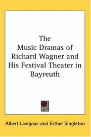 Cover of: The Music Dramas of Richard Wagner And His Festival Theater in Bayreuth