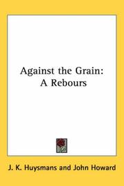 Cover of: Against the Grain by Joris-Karl Huysmans, John Howard, Huysmans, Joris Karl (1848-1907) . Zaidenberg, Arthur (1908-1990) Illus., Joris-Karl Huysmans