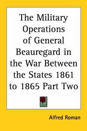 The military operations of General Beauregard in the war between the states, 1861 to 1865 by Alfred Roman