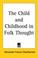 Cover of: The Child and Childhood in Folk Thought