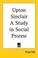 Cover of: Upton Sinclair a Study in Social Protest