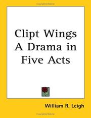 Cover of: Clipt Wings a Drama in Five Acts | William R. Leigh