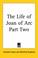 Cover of: The Life of Joan of Arc Part Two