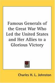 Cover of: Famous Generals of the Great War Who Led the United States and Her Allies to a Glorious Victory | Charles H. L. Johnston