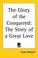 Cover of: The Glory of the Conquered